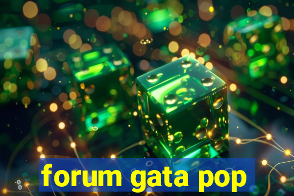 forum gata pop